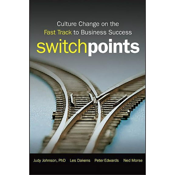 Switchpoints: Culture Change on the Fast Track to Business Success, (Hardcover)