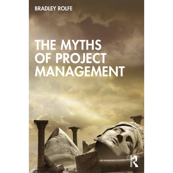 The Myths of Project Management, (Paperback)
