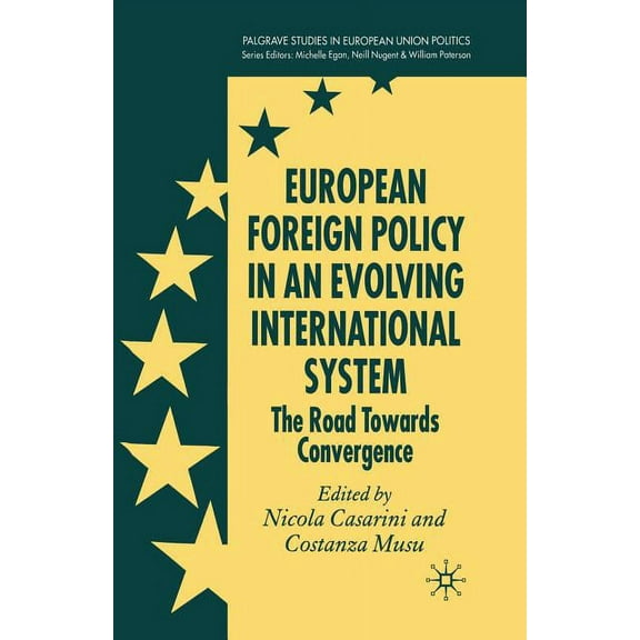Palgrave Studies in European Union Polit European Foreign Policy in an Evolving International System: The Road Towards Convergence, (Paperback)