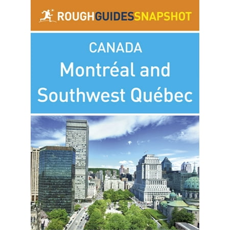 Montreal and Southwest Québec Rough Guides Snapshot Canada (includes Montebello, The Laurentians, the Eastern Townships and Trois-Rivières) -