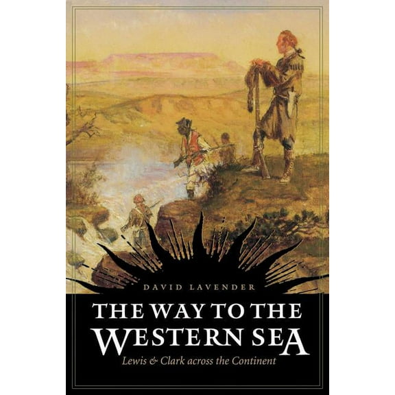 The Way to the Western Sea: Lewis and Clark Across the Continent, (Paperback)
