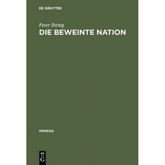 Mimesis Die Beweinte Nation: Melodramatik Und Patriotismus Im >Romanzo Storico Risorgimentale, Book 31, (Hardcover)
