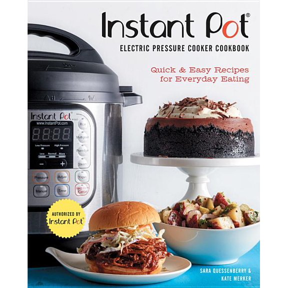 Instant Pot® Electric Pressure Cooker Cookbook (An Authorized Instant Pot® Cookbook) : Quick & Easy Recipes for Everyday Eating (Hardcover)