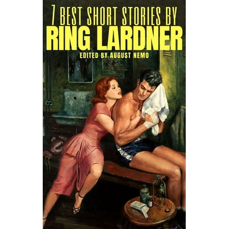 7 best short stories by Ring Lardner - eBook (The Best Of Ring Lardner)