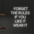thumbnail image 2 of Handmadetneonsign Custom Forget The Rules If You Like It Wear It Neon Light, Personalized Quote, 2 of 5