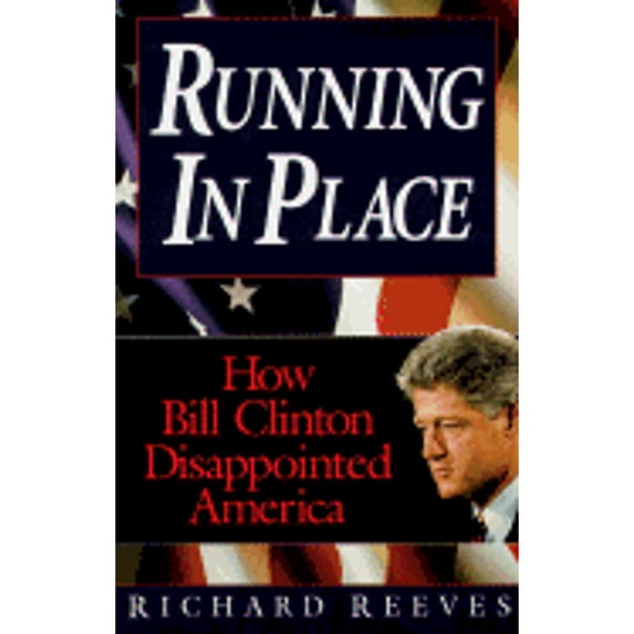 Running in Place : How Bill Clinton Disappointed America (Paperback)