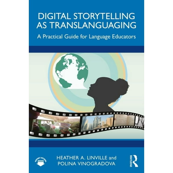 Digital Storytelling as Translanguaging: A Practical Guide for Language Educators, (Paperback)