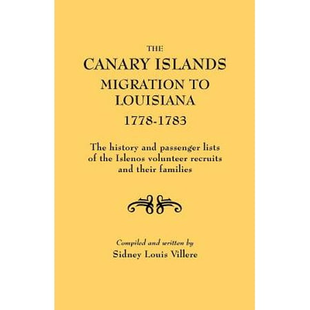 The Canary Islands Migration to Louisiana, 1778-1783. the History and Passenger Lists of the Islenos Volunteer Recruits and Their (Best Way To Recruit Church Volunteers)