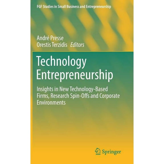 Fgf Studies in Small Business and Entrep Technology Entrepreneurship: Insights in New Technology-Based Firms, Research Spin-Offs and Corporate Environments, (Hardcover)