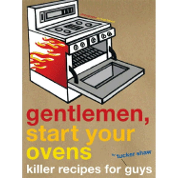 Gentlemen, Start Your Ovens : Killer Recipes for Guys (Paperback)