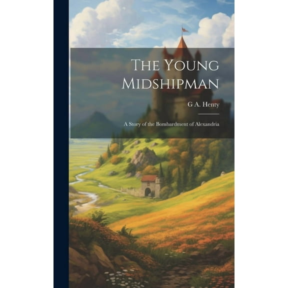 The Young Midshipman; a Story of the Bombardment of Alexandria (Hardcover)