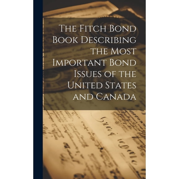 The Fitch Bond Book Describing the Most Important Bond Issues of the United States and Canada (Hardcover)