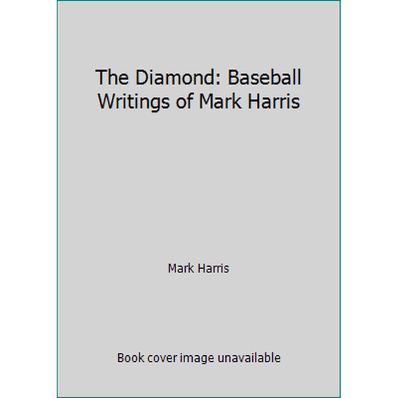 Pre-Owned The Diamond: Baseball Writings of Mark Harris (Hardcover) 1556113986 9781556113987