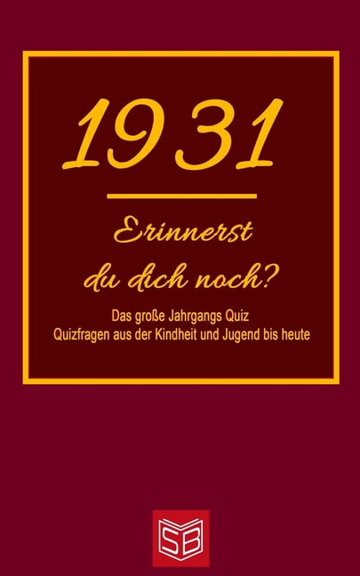 Erinnerst Du Dich Noch Das Grosse Jahrgangs Quiz 1931 Quizfragen Aus Der Kindheit Und Jugend Bis Heute Abwechslungsreiches Gedachtnistraining Und Interessanter Zeitvertreib Fur Senioren Paperback Walmart Com