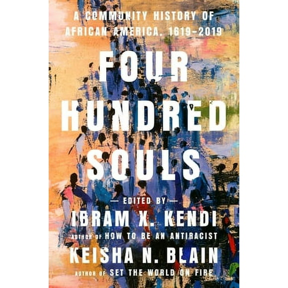 Pre-Owned Four Hundred Souls: A Community History of African America, 1619-2019 (Hardcover 9780593134047) by Ibram X Kendi, Keisha N Blain