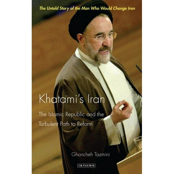 International Library of Iranian Studies Khatami's Iran: The Islamic Republic and the Turbulent Path to Reform, (Paperback)