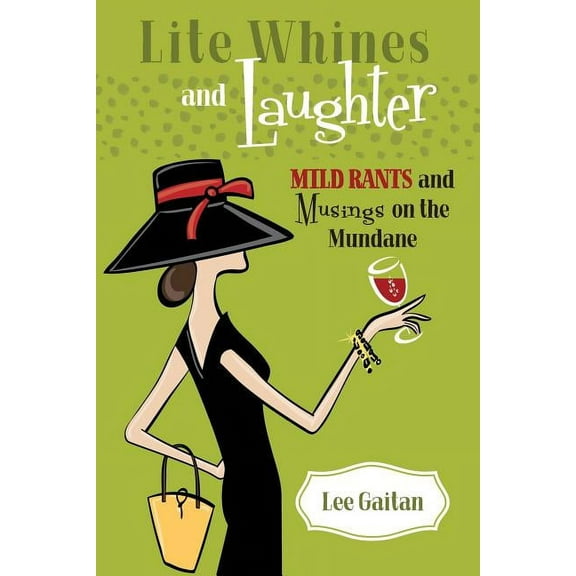 Lite Whines and Laughter: Mild Rants and Musings on the Mundane (Paperback)