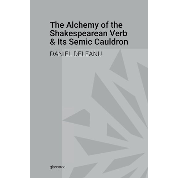 The Alchemy of the Shakespearean Verb and Its Semantic Cauldron, (Paperback)