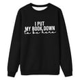 thumbnail image 2 of I Put My Book Down To Be Here Sweatshirts for Women Funny Book Lover Crewneck Reading Sweatshirt Pullover Tops, 2 of 3