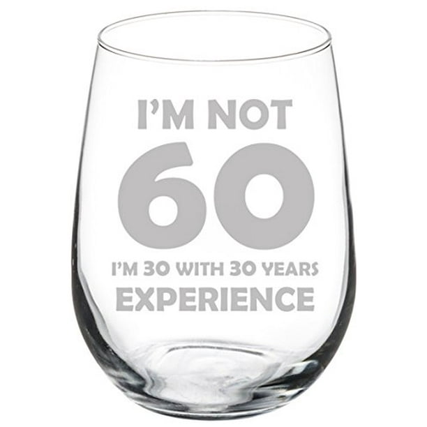 Wine Glass Goblet Funny 60th Birthday I'm Not 60 I'm 30 With 30 Years Experience (17 oz Stemless) Wine Glass Goblet Funny 60th Birthday I'm Not 60 I'm 30 With 30 Years Experience (17 oz Stemless)