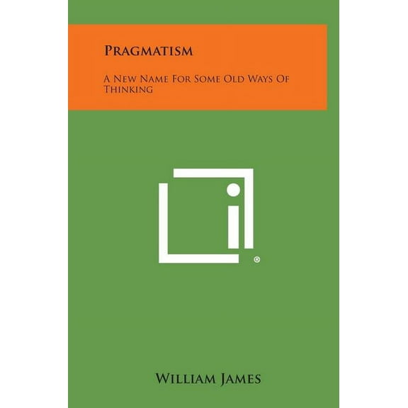 Pragmatism: A New Name for Some Old Ways of Thinking, (Hardcover)