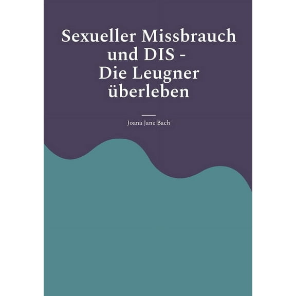Sexueller Missbrauch und DIS: Die Leugner überleben (Paperback)
