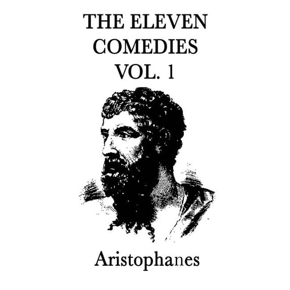 The Eleven Comedies -Vol. 2-: The Comedies of Aristophanes, Volume Two, (Hardcover)