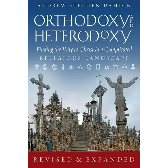 Orthodoxy and Heterodoxy: Finding the Way to Christ in a Complicated Religious Landscape, (Paperback)