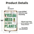 thumbnail image 2 of Yes I Really Do Need All These Plants 7 Inch x 10 Inch Metal Sign Novelty Aluminum Durable Weatherproof UV Protected Perfect for Gardens Homes Fun Gift for Plant Lovers Crafted in the, 2 of 5