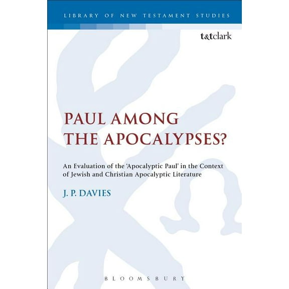 Library of New Testament Studies Paul Among the Apocalypses?: An Evaluation of the 'Apocalyptic Paul' in the Context of Jewish and Christian Apocalyptic , (Hardcover)