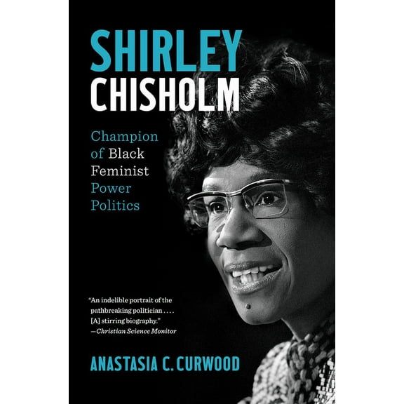 Shirley Chisholm: Champion of Black Feminist Power Politics, (Paperback)