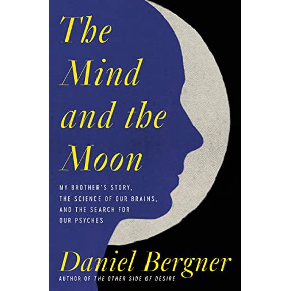 Pre-Owned The Mind and the Moon: My Brothers Story, the Science of Our Brains, and the Search for Our Psyches, 9780063004894, 0063004895, Hardcover,