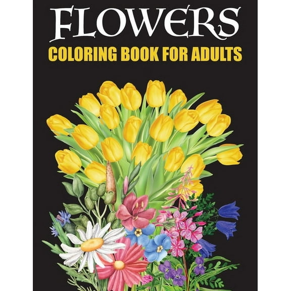 Flower Coloring Book For Adults: dover Coloring Book For Adults Relaxation - Plant Lady - Sunflower Bouquet - Stress Relief Coloring Book For Adults - Flower Wreath (Paperback)