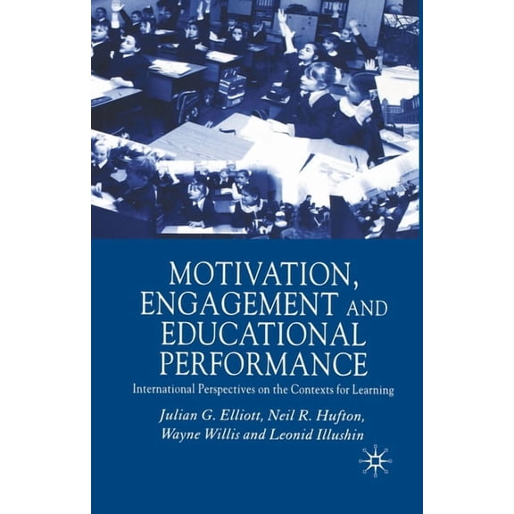 Motivation, Engagement and Educational Performance: International Perspectives on the Contexts for Learning, (Paperback)