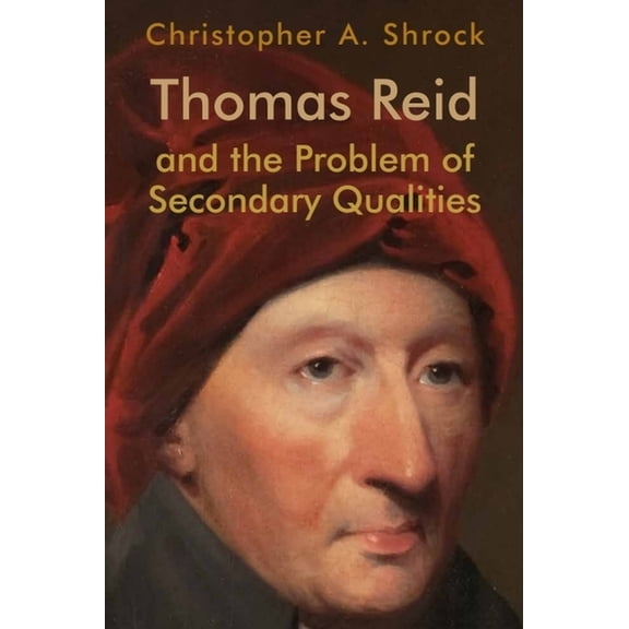 Edinburgh Studies in Scottish Philosophy Thomas Reid and the Problem of Secondary Qualities, (Hardcover)