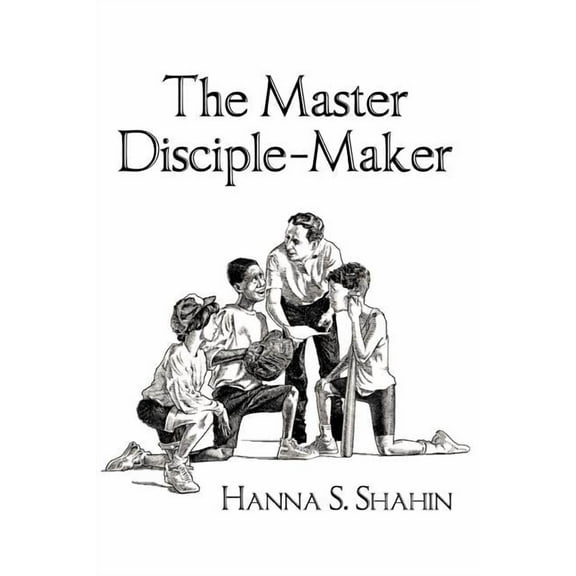 The Master Disciple-Maker (Paperback) by Hanna S Shahin