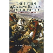 Dover Military History, Weapons, Armor: The Fifteen Decisive Battles of the World : From Marathon to Waterloo (Paperback)