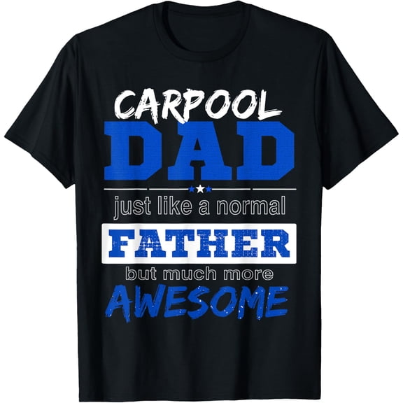 Exquisite and comfortable-Funny Carpool Dad T Shirt Best Fathers Day TShirt T-Shirt