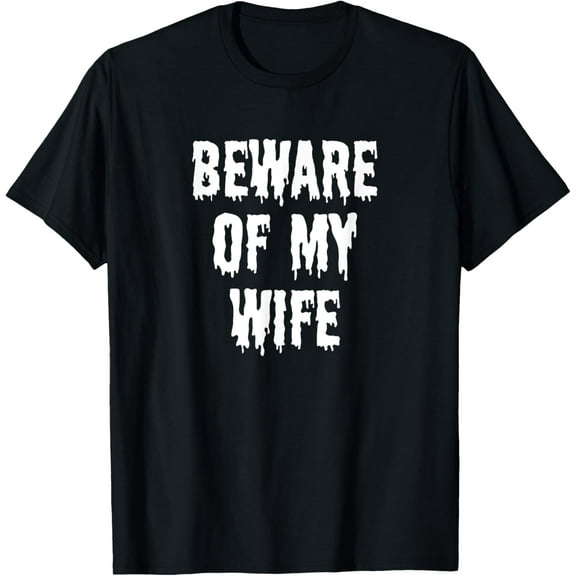 Beware of My Wife Clothing Gift Men Funny Halloween T-Shirt