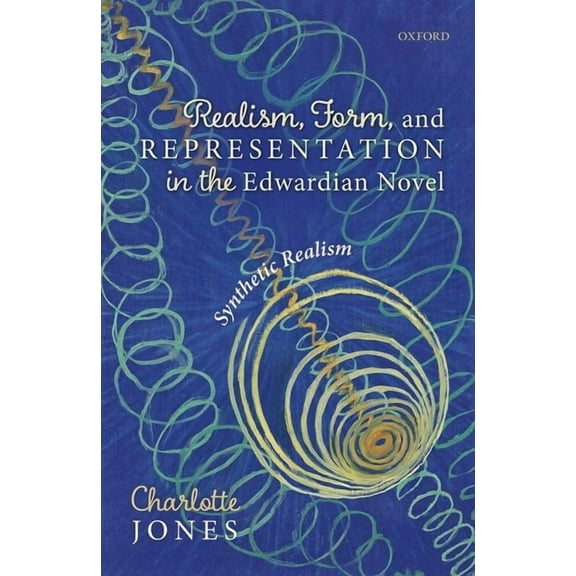 Realism, Form, and Representation in the Edwardian Novel: Synthetic Realism, (Hardcover)