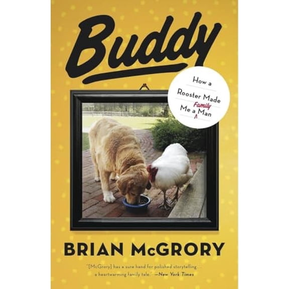 Pre-Owned Buddy: How a Rooster Made Me a Family Man (Paperback) 0307953076 9780307953070