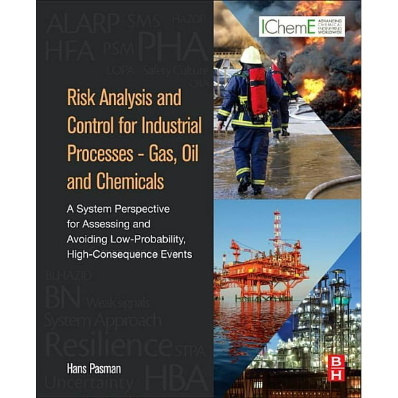 Risk Analysis and Control for Industrial Processes - Gas, Oil and Chemicals: A System Perspective for Assessing and Avoi, (Hardcover)