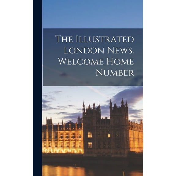 The Illustrated London News. Welcome Home Number, (Hardcover)