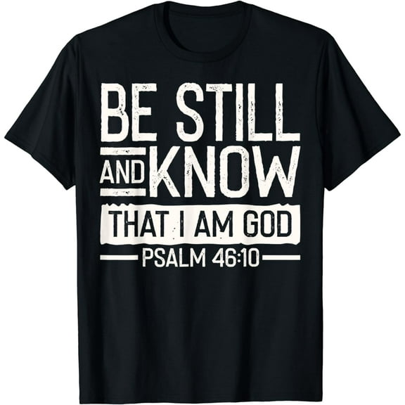 Psalm 46:10, Be Still And Know That I Am God T-Shirt