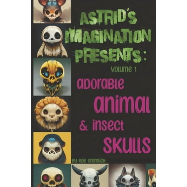 Astrid’s imagination presents: Astrid’s imagination presents: adorable animal & insect skulls (Series #1) (Paperback)