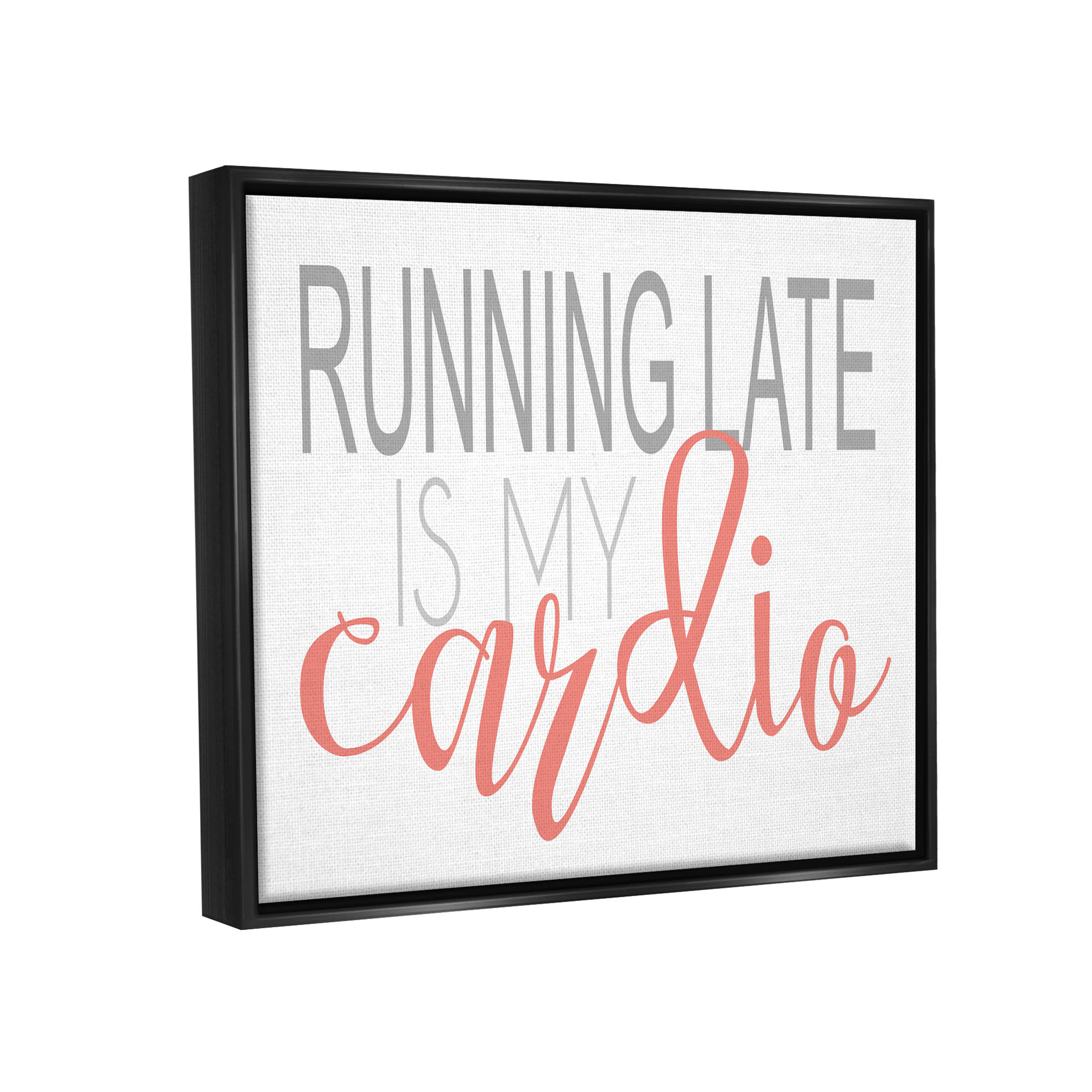 Stupell Industries Running Late Is My Cardio Funny Graphic Art Jet Black Floating Framed Canvas Print Wall Art, Design by Alli Rogosich