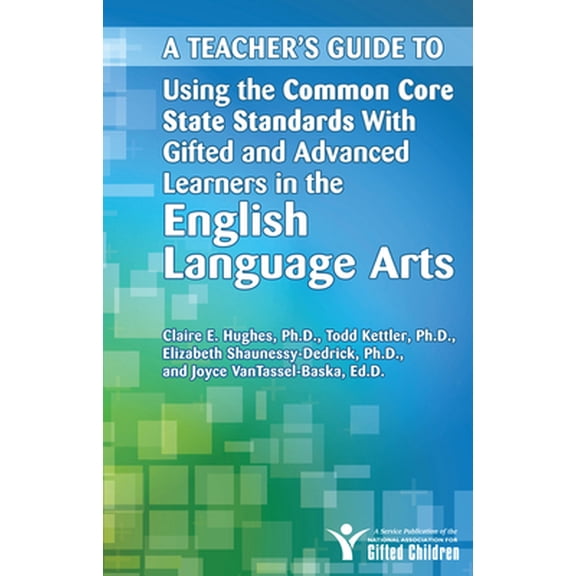 Pre-Owned A Teacher's Guide to Using the Common Core State Standards with Gifted and Advanced Learners in the English Language Arts (Paperback) 1618211048 9781618211040