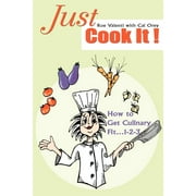 Just Cook It! : How to Get Culinary Fit...1-2-3