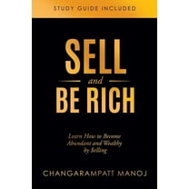 Sell and Be Rich: Learn How to Become Abundant and Wealthy by $elling Study Guide Included (Paperback)
