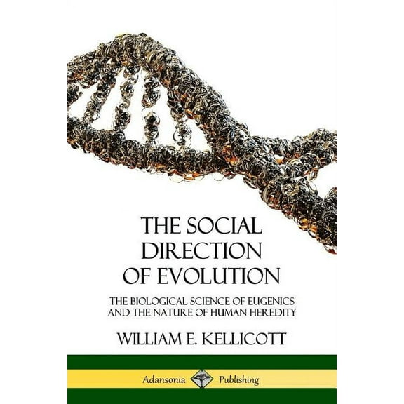 The Social Direction of Evolution: The Biological Science of Eugenics and the Nature of Human Heredity, (Paperback)
